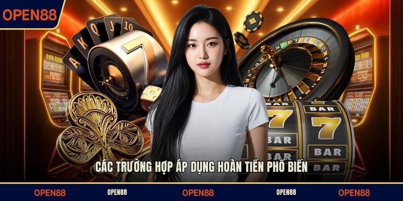 Các trường hợp áp dụng hoàn tiền phổ biến