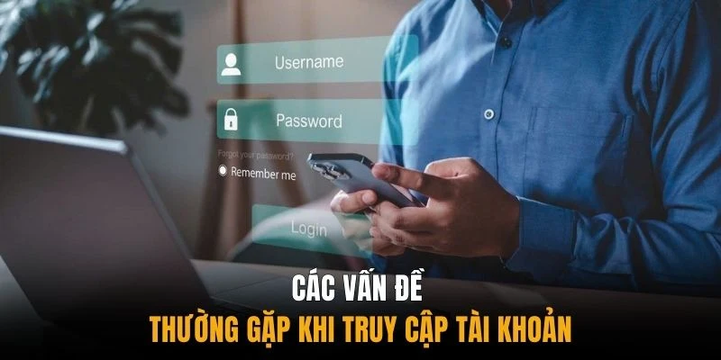 Các vấn đề thường gặp khi truy cập tài khoản