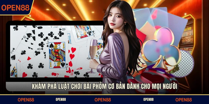 Khám phá luật chơi bài Phỏm cơ bản dành cho mọi người