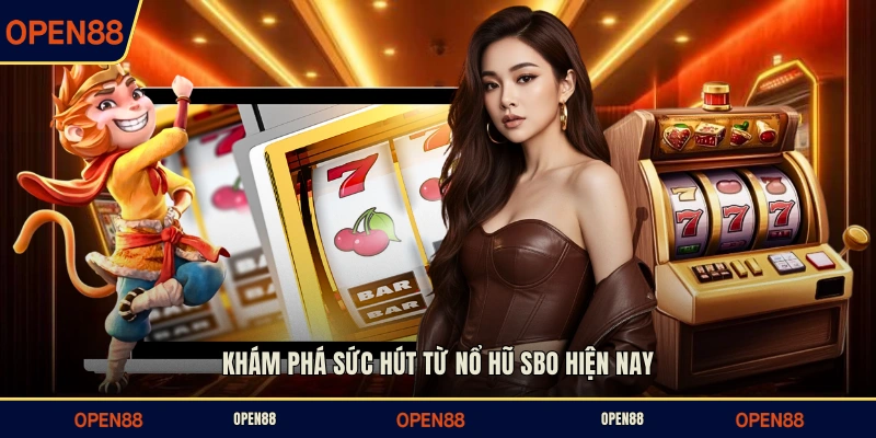 Khám phá sức hút từ nổ hũ SBO hiện nay
