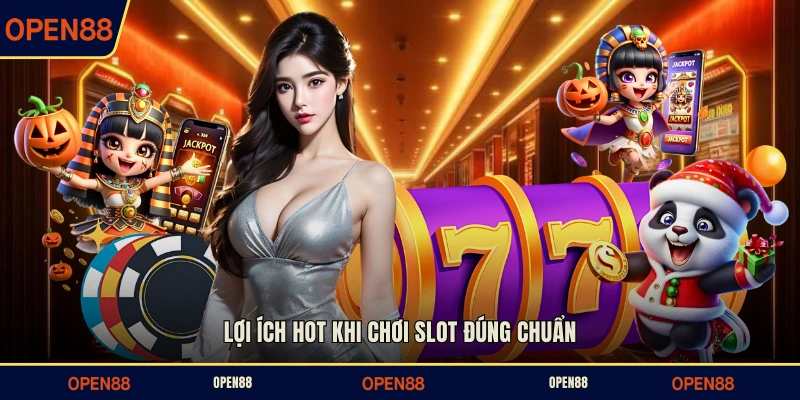 Lợi ích HOT khi chơi slot đúng chuẩn
