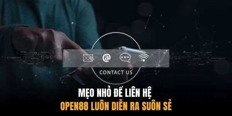 Mẹo nhỏ để liên hệ Open88 luôn diễn ra suôn sẻ