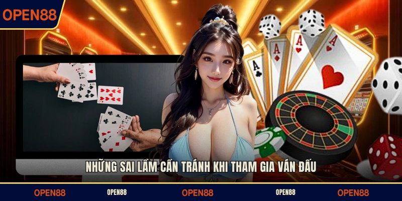 Những sai lầm cần tránh khi tham gia ván đấu