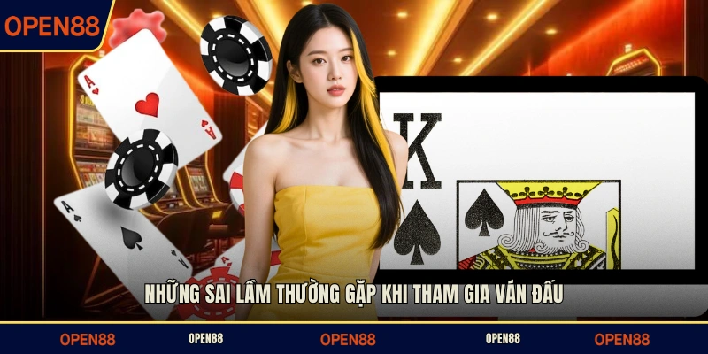Những sai lầm thường gặp khi tham gia ván đấu