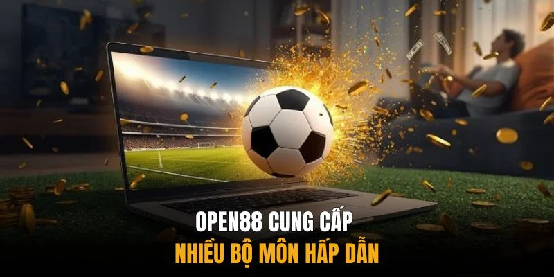 Open88 cung cấp nhiều bộ môn hấp dẫn